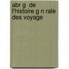 Abr G  De L'Histoire G N Rale Des Voyage door Jean-Fran ois De La Harpe