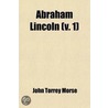Abraham Lincoln (V. 1) by Jr. Morse John Torrey