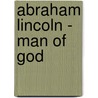 Abraham Lincoln - Man Of God door John W. Hill