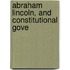Abraham Lincoln, And Constitutional Gove