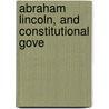 Abraham Lincoln, And Constitutional Gove door Ulrich