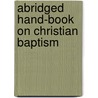 Abridged Hand-Book On Christian Baptism door Richard Ingham