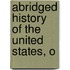 Abridged History Of The United States, O