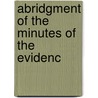 Abridgment Of The Minutes Of The Evidenc by Great Britain. Commons