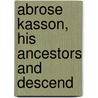 Abrose Kasson, His Ancestors And Descend door Parkhurst