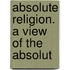 Absolute Religion. A View Of The Absolut