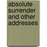 Absolute Surrender And Other Addresses door Andrew Murray