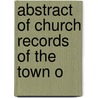 Abstract Of Church Records Of The Town O by Spencer Percival Mead