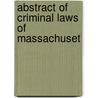 Abstract Of Criminal Laws Of Massachuset by Massachusetts Massachusetts