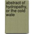 Abstract Of Hydropathy, Or The Cold Wate