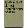 Abstracts Of Dorset Inquisitiones Post M door Great Britain. Court of Chancery