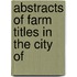 Abstracts Of Farm Titles In The City Of