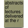 Abstracts Of Lectures Delivered At The R by William Odling