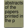 Abstracts Of The Papers Printed In The P by Royal Society