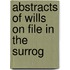 Abstracts Of Wills On File In The Surrog