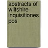 Abstracts Of Wiltshire Inquisitiones Pos by Great Britain. Court of Chancery