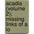 Acadia (Volume 2); Missing Links Of A Lo