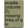 Acadia (Volume 2); Missing Links Of A Lo door Ͽ