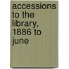 Accessions To The Library, 1886 To June door University of. London