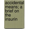 Accidental Means; A Brief On The Insurin door Martin P. Cornelius