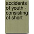 Accidents Of Youth - Consisting Of Short
