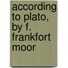 According To Plato, By F. Frankfort Moor door Frank Frankfort Moore