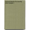 Account Book Of A Country Store Keeper I door B. 1704.