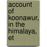Account Of Koonawur, In The Himalaya, Et door Alexander Gerard