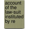 Account Of The Law-Suit Instituted By Re by Nathan Lewis Rice