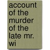 Account Of The Murder Of The Late Mr. Wi door John Thurtell