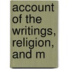 Account Of The Writings, Religion, And M door William Ward
