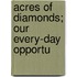 Acres Of Diamonds; Our Every-Day Opportu