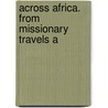 Across Africa. From Missionary Travels A door Dr David Livingstone