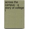 Across The Campus - A Story Of College L door Caroline M. Fuller