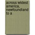 Across Widest America, Newfoundland To A
