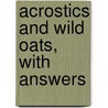 Acrostics And Wild Oats, With Answers by Unknown