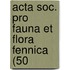 Acta Soc. Pro Fauna Et Flora Fennica (50