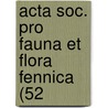 Acta Soc. Pro Fauna Et Flora Fennica (52 by Societas pro Fauna et Flora Fennica
