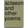 Actaeon And Other Poems by John Erskine