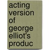 Acting Version Of George Elliot's Produc door Hobart