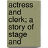 Actress And Clerk; A Story Of Stage And
