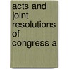 Acts And Joint Resolutions Of Congress A by United States