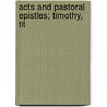 Acts And Pastoral Epistles; Timothy, Tit door Benjamin Breckinridge Warfield