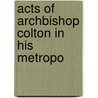 Acts Of Archbishop Colton In His Metropo by Catholic Church. Archbishop