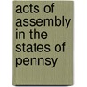 Acts Of Assembly In The States Of Pennsy by Philadelphia Philadelphia