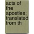 Acts Of The Apostles; Translated From Th