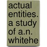 Actual Entities. A Study Of A.N. Whitehe door Larry Johnson