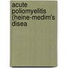 Acute Poliomyelitis (Heine-Medim's Disea by Otto Ivar Wickman
