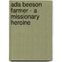 Ada Beeson Farmer - A Missionary Heroine