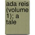 Ada Reis (Volume 1); A Tale